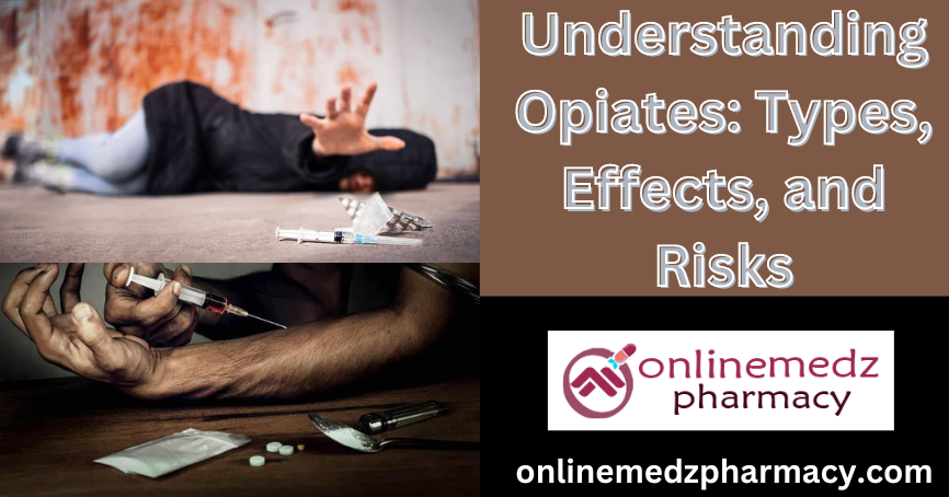 Understanding Opiates: Types, Effects, and Risks